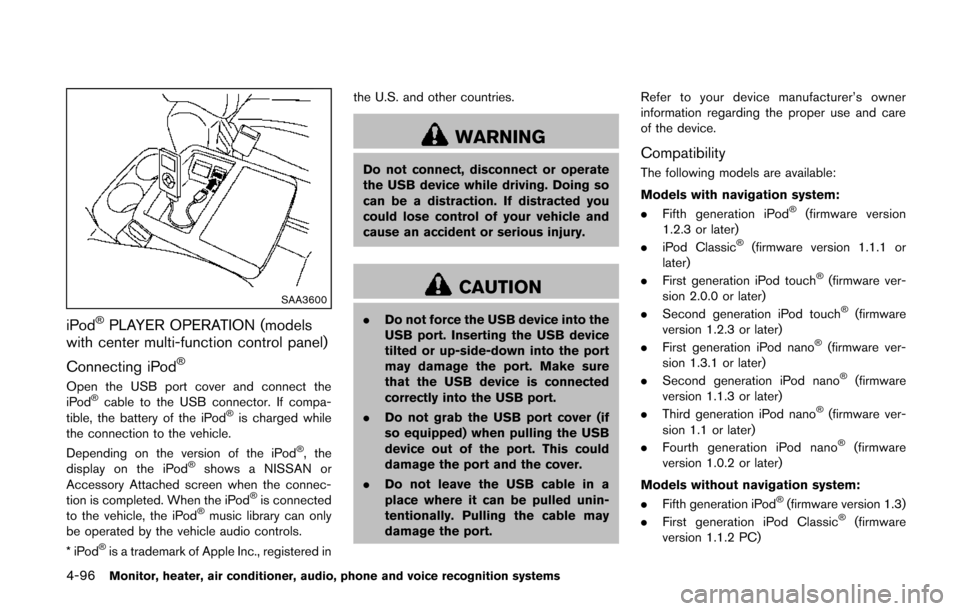 NISSAN QUEST 2014 RE52 / 4.G Owners Guide 4-96Monitor, heater, air conditioner, audio, phone and voice recognition systems
SAA3600
iPod®PLAYER OPERATION (models
with center multi-function control panel)
Connecting iPod
®
Open the USB port c