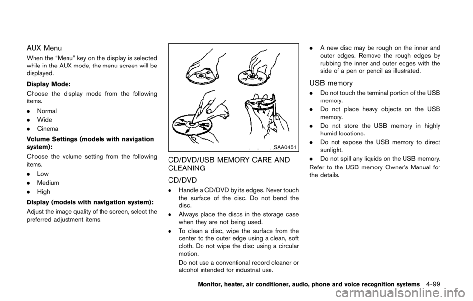 NISSAN QUEST 2014 RE52 / 4.G Owners Manual AUX Menu
When the “Menu” key on the display is selected
while in the AUX mode, the menu screen will be
displayed.
Display Mode:
Choose the display mode from the following
items.
.Normal
. Wide
. C