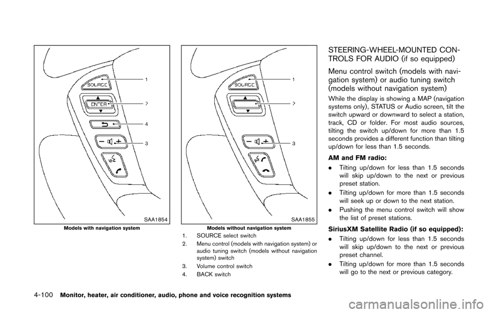 NISSAN QUEST 2014 RE52 / 4.G Owners Manual 4-100Monitor, heater, air conditioner, audio, phone and voice recognition systems
SAA1854Models with navigation systemSAA1855Models without navigation system1. SOURCE select switch
2. Menu control (mo