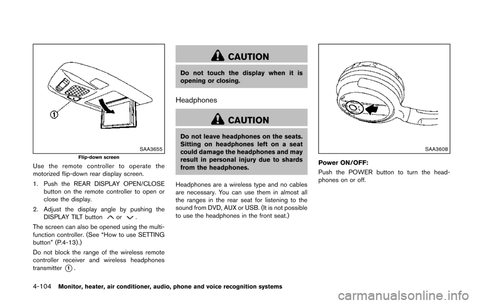 NISSAN QUEST 2014 RE52 / 4.G Manual PDF 4-104Monitor, heater, air conditioner, audio, phone and voice recognition systems
SAA3655Flip-down screen
Use the remote controller to operate the
motorized flip-down rear display screen.
1. Push the 