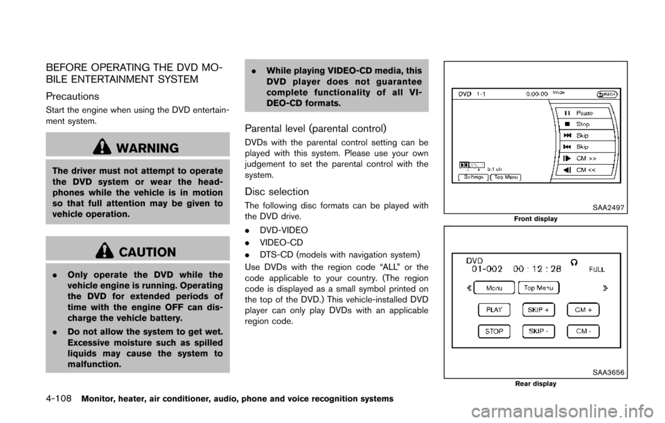 NISSAN QUEST 2014 RE52 / 4.G Owners Guide 4-108Monitor, heater, air conditioner, audio, phone and voice recognition systems
BEFORE OPERATING THE DVD MO-
BILE ENTERTAINMENT SYSTEM
Precautions
Start the engine when using the DVD entertain-
ment
