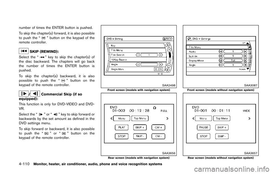 NISSAN QUEST 2014 RE52 / 4.G Owners Manual 4-110Monitor, heater, air conditioner, audio, phone and voice recognition systems
number of times the ENTER button is pushed.
To skip the chapter(s) forward, it is also possible
to push the “
” bu