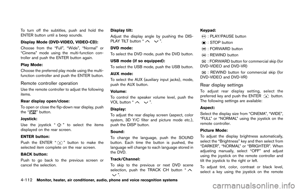NISSAN QUEST 2014 RE52 / 4.G Owners Manual 4-112Monitor, heater, air conditioner, audio, phone and voice recognition systems
To turn off the subtitles, push and hold the
ENTER button until a beep sounds.
Display Mode (DVD-VIDEO, VIDEO-CD):
Cho