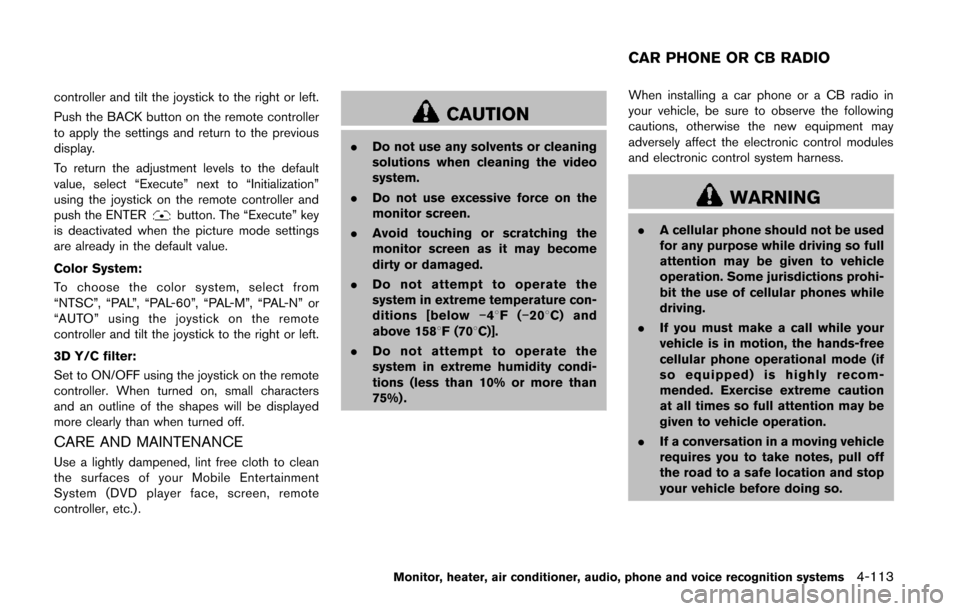 NISSAN QUEST 2014 RE52 / 4.G User Guide controller and tilt the joystick to the right or left.
Push the BACK button on the remote controller
to apply the settings and return to the previous
display.
To return the adjustment levels to the de