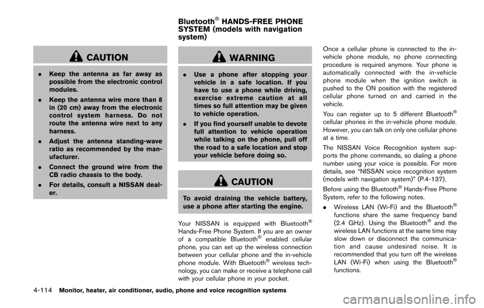 NISSAN QUEST 2014 RE52 / 4.G Owners Manual 4-114Monitor, heater, air conditioner, audio, phone and voice recognition systems
CAUTION
.Keep the antenna as far away as
possible from the electronic control
modules.
. Keep the antenna wire more th NISSAN QUEST 2014 RE52 / 4.G Owners Manual 4-114Monitor, heater, air conditioner, audio, phone and voice recognition systems
CAUTION
.Keep the antenna as far away as
possible from the electronic control
modules.
. Keep the antenna wire more th