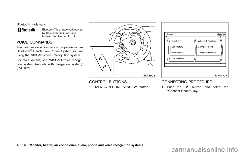 NISSAN QUEST 2014 RE52 / 4.G Owners Manual 4-116Monitor, heater, air conditioner, audio, phone and voice recognition systems
Bluetooth trademark:
Bluetooth®is a trademark owned
by Bluetooth SIG, Inc., and
licensed to Clarion Co., Ltd.
VOICE C NISSAN QUEST 2014 RE52 / 4.G Owners Manual 4-116Monitor, heater, air conditioner, audio, phone and voice recognition systems
Bluetooth trademark:
Bluetooth®is a trademark owned
by Bluetooth SIG, Inc., and
licensed to Clarion Co., Ltd.
VOICE C
