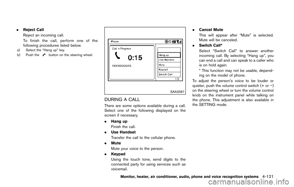 NISSAN QUEST 2014 RE52 / 4.G Owners Manual .Reject Call
Reject an incoming call.
To finish the call, perform one of the
following procedures listed below.
a) Select the “Hang up” key.
b) Push thebutton on the steering wheel.
SAA3587
DURING NISSAN QUEST 2014 RE52 / 4.G Owners Manual .Reject Call
Reject an incoming call.
To finish the call, perform one of the
following procedures listed below.
a) Select the “Hang up” key.
b) Push thebutton on the steering wheel.
SAA3587
DURING