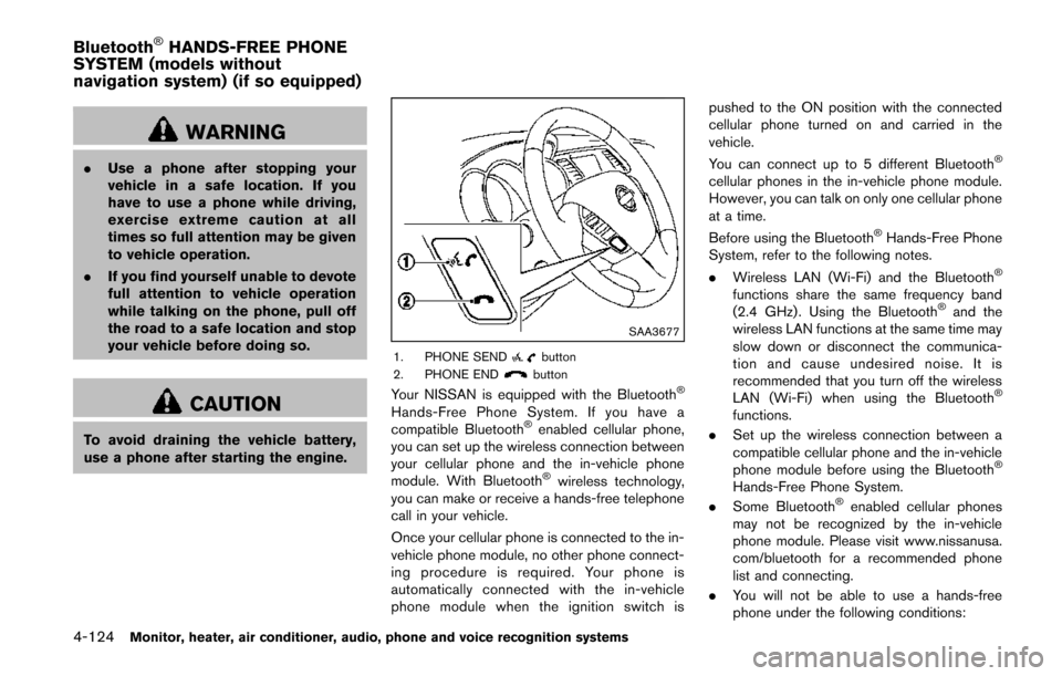 NISSAN QUEST 2014 RE52 / 4.G Owners Guide 4-124Monitor, heater, air conditioner, audio, phone and voice recognition systems
WARNING
.Use a phone after stopping your
vehicle in a safe location. If you
have to use a phone while driving,
exercis