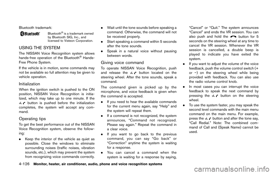 NISSAN QUEST 2014 RE52 / 4.G Owners Manual 4-126Monitor, heater, air conditioner, audio, phone and voice recognition systems
Bluetooth trademark:
Bluetooth®is a trademark owned
by Bluetooth SIG, Inc., and
licensed to Visteon Corporation.
USIN NISSAN QUEST 2014 RE52 / 4.G Owners Manual 4-126Monitor, heater, air conditioner, audio, phone and voice recognition systems
Bluetooth trademark:
Bluetooth®is a trademark owned
by Bluetooth SIG, Inc., and
licensed to Visteon Corporation.
USIN