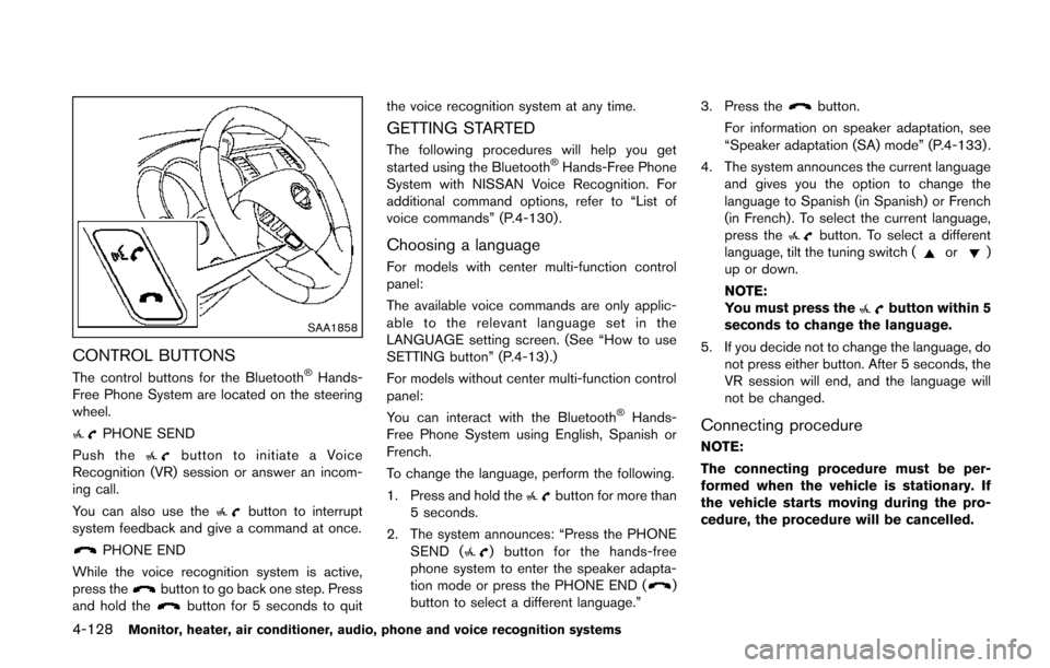 NISSAN QUEST 2014 RE52 / 4.G Owners Manual 4-128Monitor, heater, air conditioner, audio, phone and voice recognition systems
SAA1858
CONTROL BUTTONS
The control buttons for the Bluetooth®Hands-
Free Phone System are located on the steering
wh