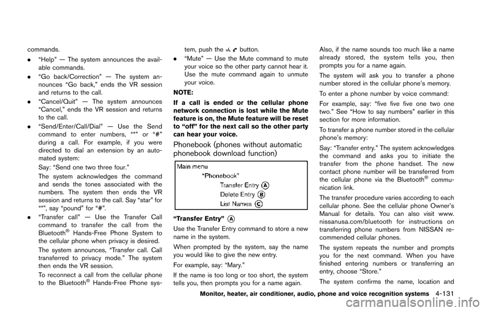 NISSAN QUEST 2014 RE52 / 4.G Owners Manual commands.
.“Help” — The system announces the avail-
able commands.
. “Go back/Correction” — The system an-
nounces “Go back,” ends the VR session
and returns to the call.
. “Cancel/Q