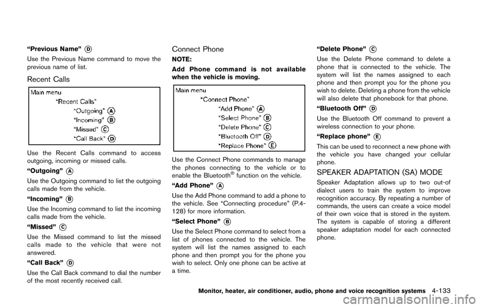 NISSAN QUEST 2014 RE52 / 4.G Owners Manual “Previous Name”*D
Use the Previous Name command to move the
previous name of list.
Recent Calls
Use the Recent Calls command to access
outgoing, incoming or missed calls.
“Outgoing”
*A
Use the