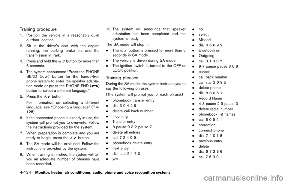 NISSAN QUEST 2014 RE52 / 4.G Owners Manual 4-134Monitor, heater, air conditioner, audio, phone and voice recognition systems
Training procedure
1. Position the vehicle in a reasonably quietoutdoor location.
2. Sit in the driver’s seat with t