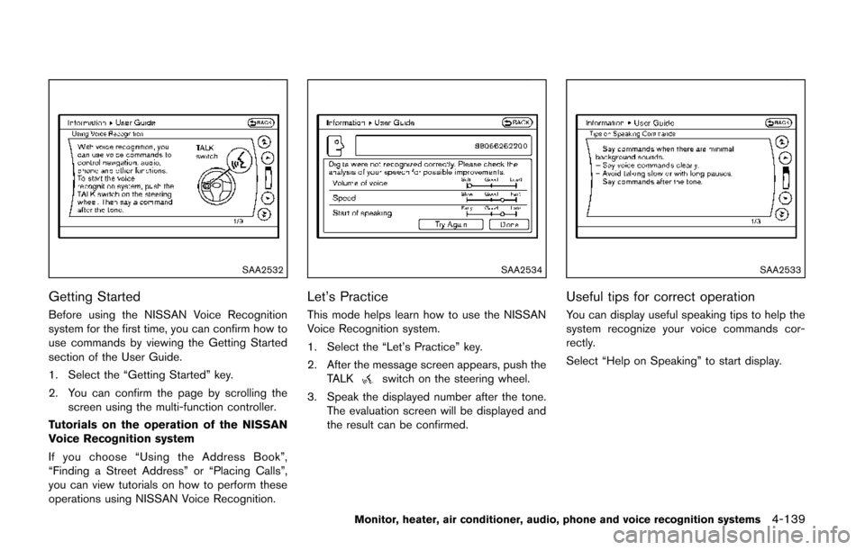 NISSAN QUEST 2014 RE52 / 4.G Owners Manual SAA2532
Getting Started
Before using the NISSAN Voice Recognition
system for the first time, you can confirm how to
use commands by viewing the Getting Started
section of the User Guide.
1. Select the