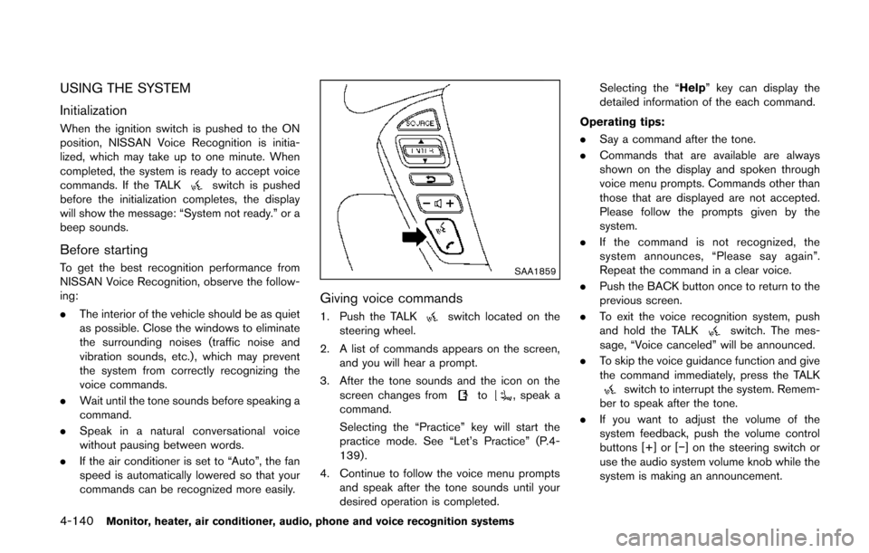 NISSAN QUEST 2014 RE52 / 4.G Owners Manual 4-140Monitor, heater, air conditioner, audio, phone and voice recognition systems
USING THE SYSTEM
Initialization
When the ignition switch is pushed to the ON
position, NISSAN Voice Recognition is ini