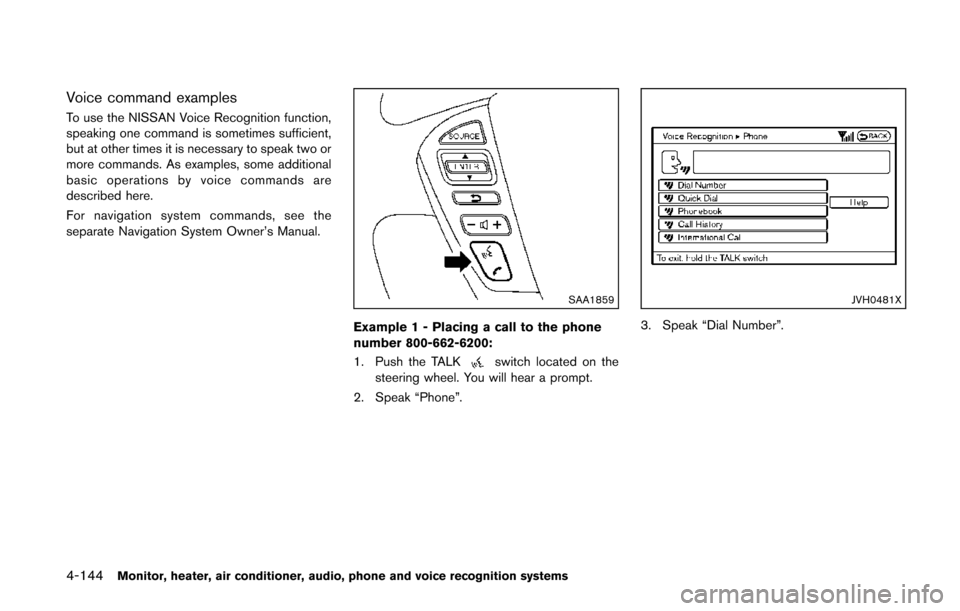 NISSAN QUEST 2014 RE52 / 4.G Owners Manual 4-144Monitor, heater, air conditioner, audio, phone and voice recognition systems
Voice command examples
To use the NISSAN Voice Recognition function,
speaking one command is sometimes sufficient,
but