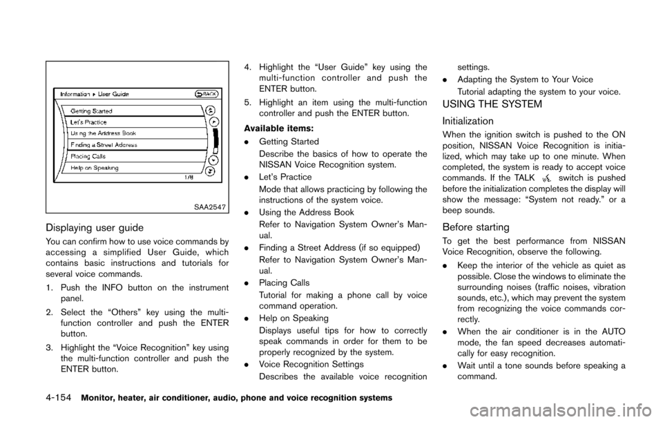 NISSAN QUEST 2014 RE52 / 4.G Owners Manual 4-154Monitor, heater, air conditioner, audio, phone and voice recognition systems
SAA2547
Displaying user guide
You can confirm how to use voice commands by
accessing a simplified User Guide, which
co