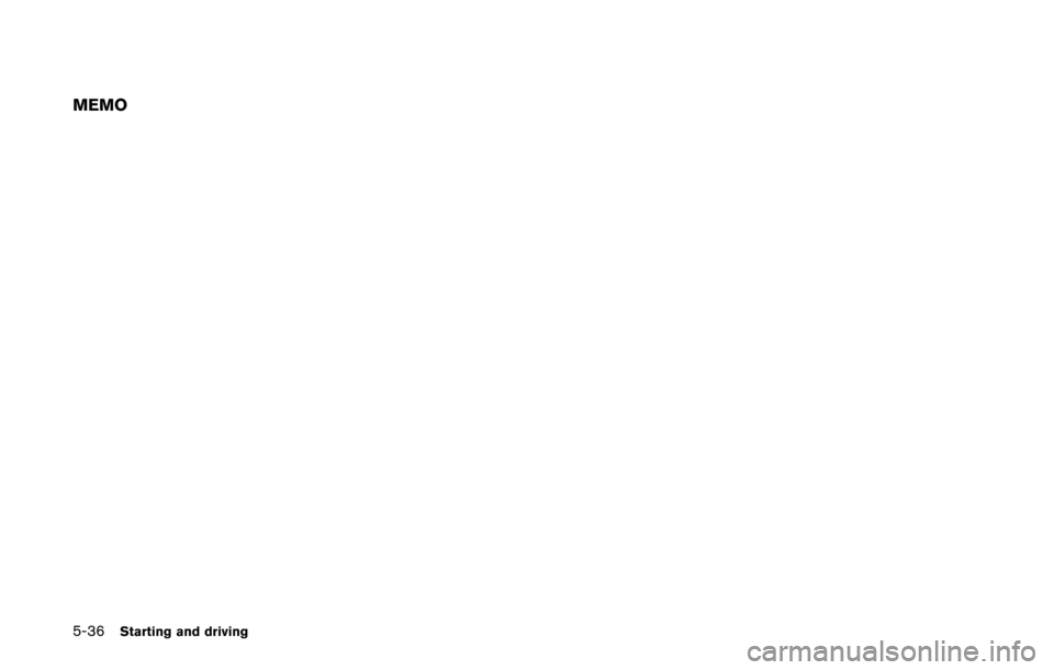 NISSAN QUEST 2014 RE52 / 4.G Owners Manual 5-36Starting and driving
MEMO NISSAN QUEST 2014 RE52 / 4.G Owners Manual 5-36Starting and driving
MEMO