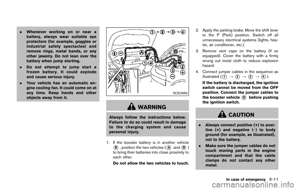 NISSAN QUEST 2014 RE52 / 4.G Owners Manual .Whenever working on or near a
battery, always wear suitable eye
protectors (for example, goggles or
industrial safety spectacles) and
remove rings, metal bands, or any
other jewelry. Do not lean over NISSAN QUEST 2014 RE52 / 4.G Owners Manual .Whenever working on or near a
battery, always wear suitable eye
protectors (for example, goggles or
industrial safety spectacles) and
remove rings, metal bands, or any
other jewelry. Do not lean over