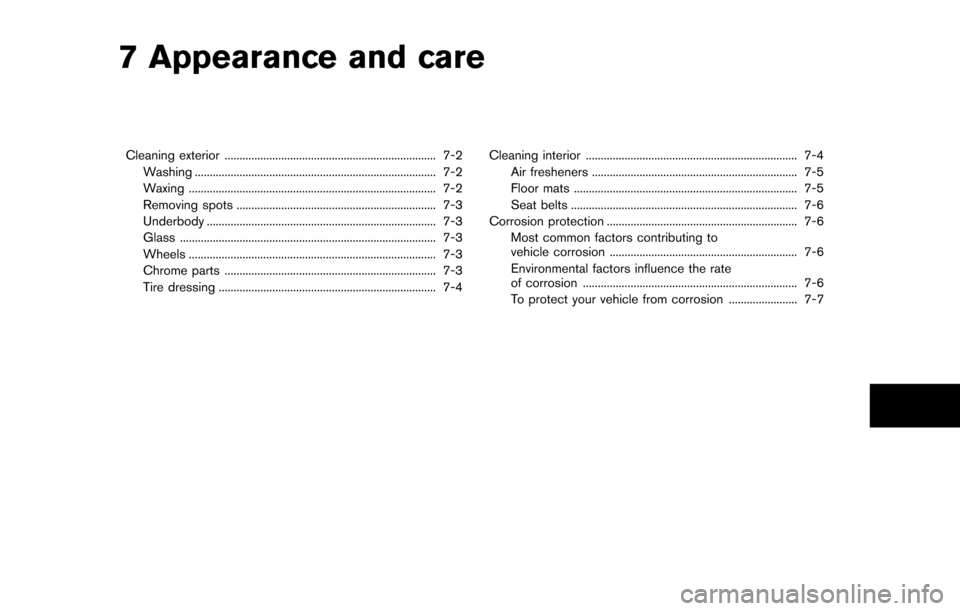 NISSAN QUEST 2014 RE52 / 4.G Owners Manual 7 Appearance and care
Cleaning exterior ....................................................................... 7-2Washing ........................................................................\
...