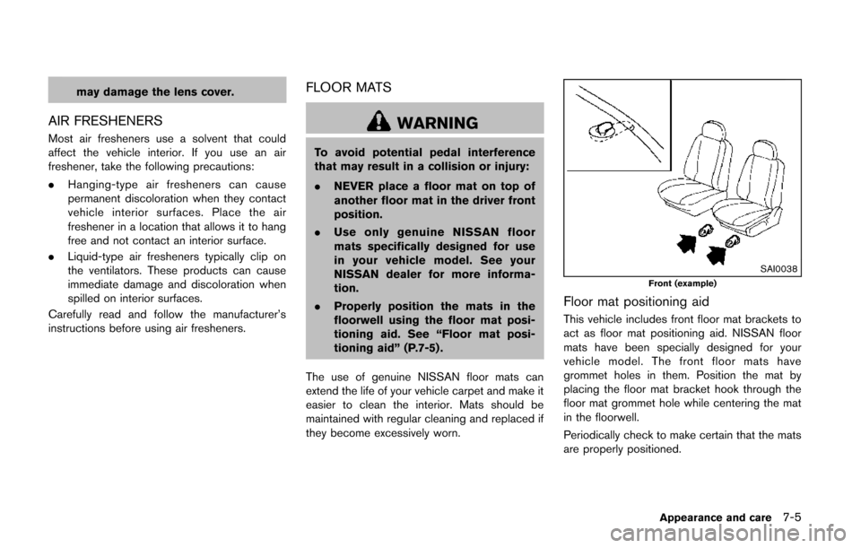 NISSAN QUEST 2014 RE52 / 4.G Owners Manual may damage the lens cover.
AIR FRESHENERS
Most air fresheners use a solvent that could
affect the vehicle interior. If you use an air
freshener, take the following precautions:
.Hanging-type air fresh