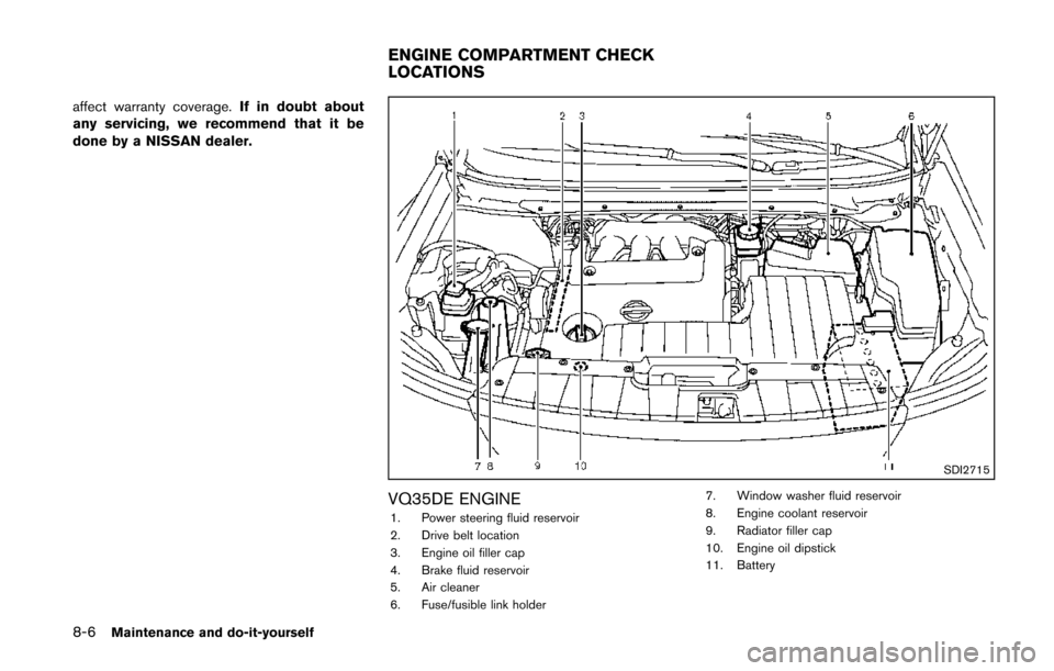NISSAN QUEST 2014 RE52 / 4.G Owners Manual 8-6Maintenance and do-it-yourself
affect warranty coverage.If in doubt about
any servicing, we recommend that it be
done by a NISSAN dealer.
SDI2715
VQ35DE ENGINE1. Power steering fluid reservoir
2. D NISSAN QUEST 2014 RE52 / 4.G Owners Manual 8-6Maintenance and do-it-yourself
affect warranty coverage.If in doubt about
any servicing, we recommend that it be
done by a NISSAN dealer.
SDI2715
VQ35DE ENGINE1. Power steering fluid reservoir
2. D