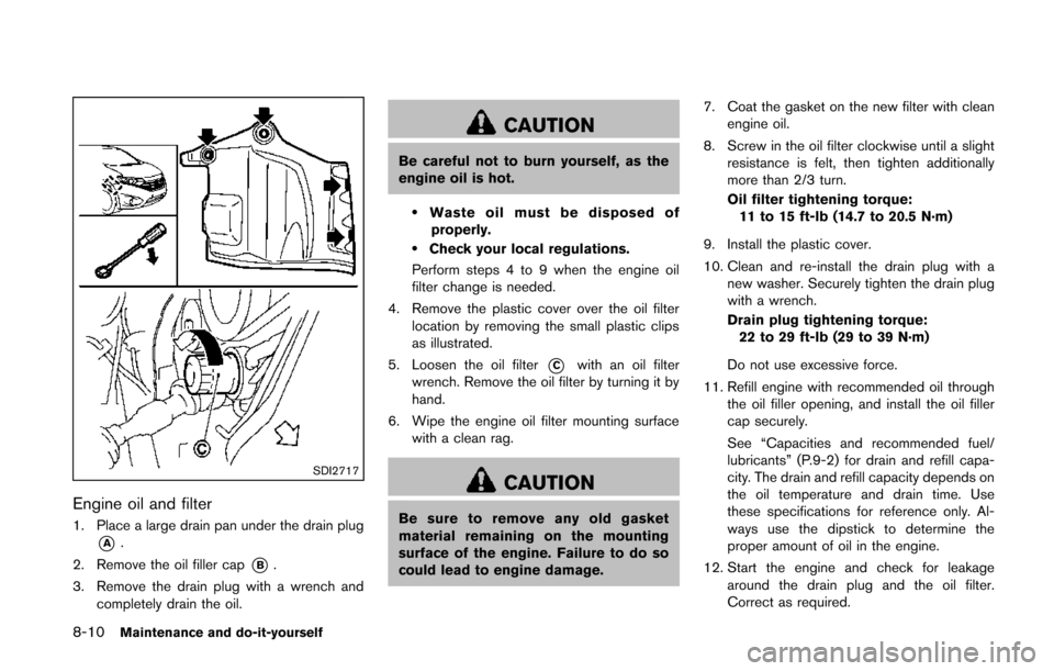 NISSAN QUEST 2014 RE52 / 4.G Owners Manual 8-10Maintenance and do-it-yourself
SDI2717
Engine oil and filter
1. Place a large drain pan under the drain plug
*A.
2. Remove the oil filler cap
*B.
3. Remove the drain plug with a wrench and complet NISSAN QUEST 2014 RE52 / 4.G Owners Manual 8-10Maintenance and do-it-yourself
SDI2717
Engine oil and filter
1. Place a large drain pan under the drain plug
*A.
2. Remove the oil filler cap
*B.
3. Remove the drain plug with a wrench and complet