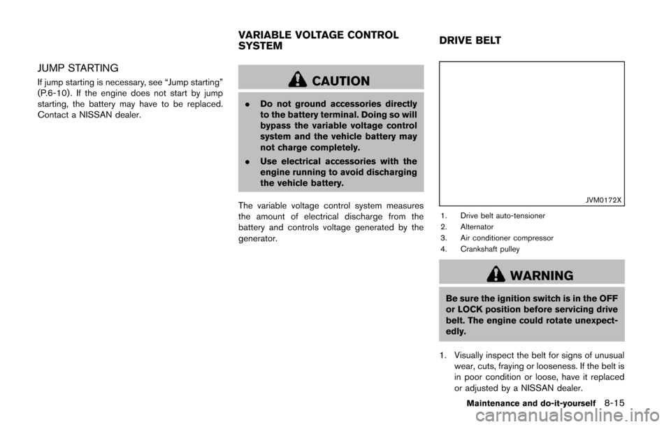 NISSAN QUEST 2014 RE52 / 4.G Owners Manual JUMP STARTING
If jump starting is necessary, see “Jump starting”
(P.6-10) . If the engine does not start by jump
starting, the battery may have to be replaced.
Contact a NISSAN dealer.CAUTION
.Do 