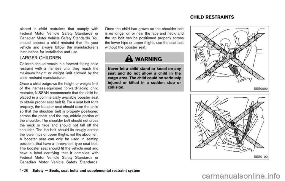 NISSAN QUEST 2014 RE52 / 4.G Owners Manual 1-26Safety — Seats, seat belts and supplemental restraint system
placed in child restraints that comply with
Federal Motor Vehicle Safety Standards or
Canadian Motor Vehicle Safety Standards. You
sh