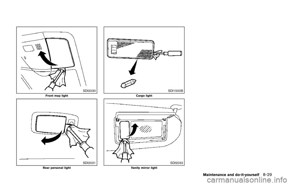 NISSAN QUEST 2014 RE52 / 4.G Owners Manual SDI2030Front map light
SDI2031Rear personal light
SDI1500BCargo light
SDI2032Vanity mirror light
Maintenance and do-it-yourself8-29 
