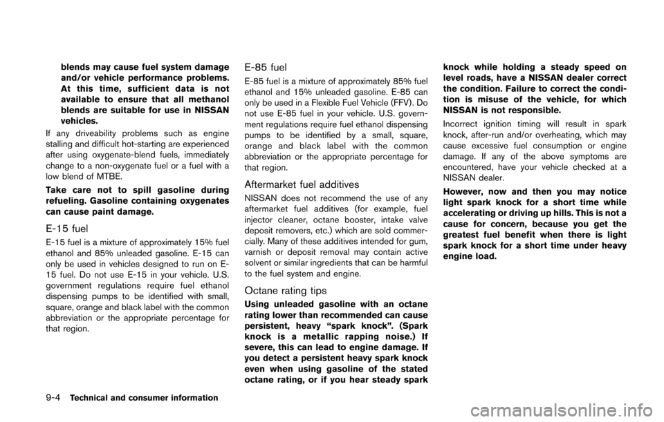 NISSAN QUEST 2014 RE52 / 4.G Owners Manual 9-4Technical and consumer information
blends may cause fuel system damage
and/or vehicle performance problems.
At this time, sufficient data is not
available to ensure that all methanol
blends are sui
