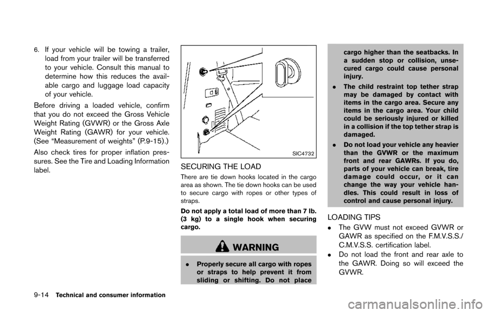 NISSAN QUEST 2014 RE52 / 4.G Owners Manual 9-14Technical and consumer information
6.If your vehicle will be towing a trailer,
load from your trailer will be transferred
to your vehicle. Consult this manual to
determine how this reduces the ava