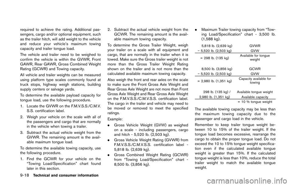 NISSAN QUEST 2014 RE52 / 4.G Owners Manual 9-18Technical and consumer information
required to achieve the rating. Additional pas-
sengers, cargo and/or optional equipment, such
as the trailer hitch, will add weight to the vehicle
and reduce yo NISSAN QUEST 2014 RE52 / 4.G Owners Manual 9-18Technical and consumer information
required to achieve the rating. Additional pas-
sengers, cargo and/or optional equipment, such
as the trailer hitch, will add weight to the vehicle
and reduce yo