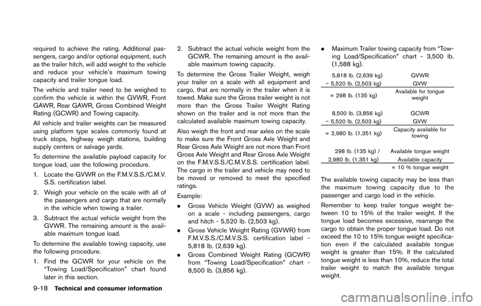 NISSAN QUEST 2014 RE52 / 4.G Owners Manual 9-18Technical and consumer information
required to achieve the rating. Additional pas-
sengers, cargo and/or optional equipment, such
as the trailer hitch, will add weight to the vehicle
and reduce yo
