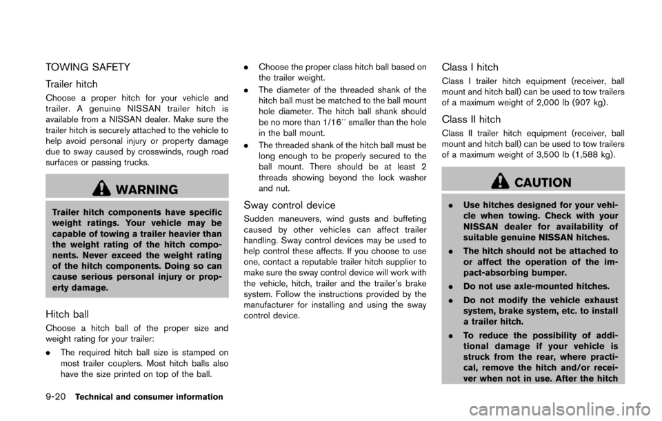 NISSAN QUEST 2014 RE52 / 4.G Owners Manual 9-20Technical and consumer information
TOWING SAFETY
Trailer hitch
Choose a proper hitch for your vehicle and
trailer. A genuine NISSAN trailer hitch is
available from a NISSAN dealer. Make sure the
t