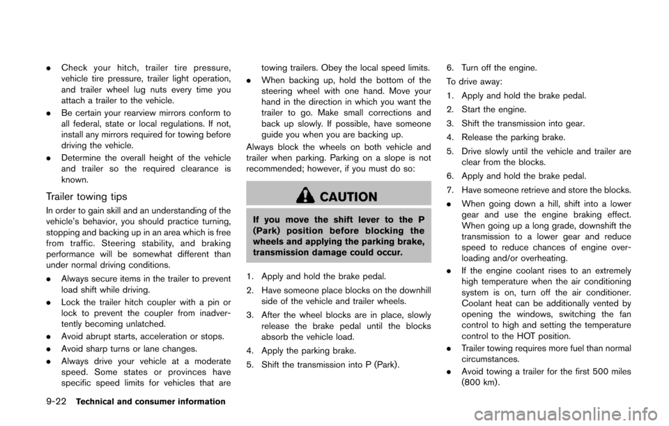 NISSAN QUEST 2014 RE52 / 4.G Owners Manual 9-22Technical and consumer information
.Check your hitch, trailer tire pressure,
vehicle tire pressure, trailer light operation,
and trailer wheel lug nuts every time you
attach a trailer to the vehic NISSAN QUEST 2014 RE52 / 4.G Owners Manual 9-22Technical and consumer information
.Check your hitch, trailer tire pressure,
vehicle tire pressure, trailer light operation,
and trailer wheel lug nuts every time you
attach a trailer to the vehic