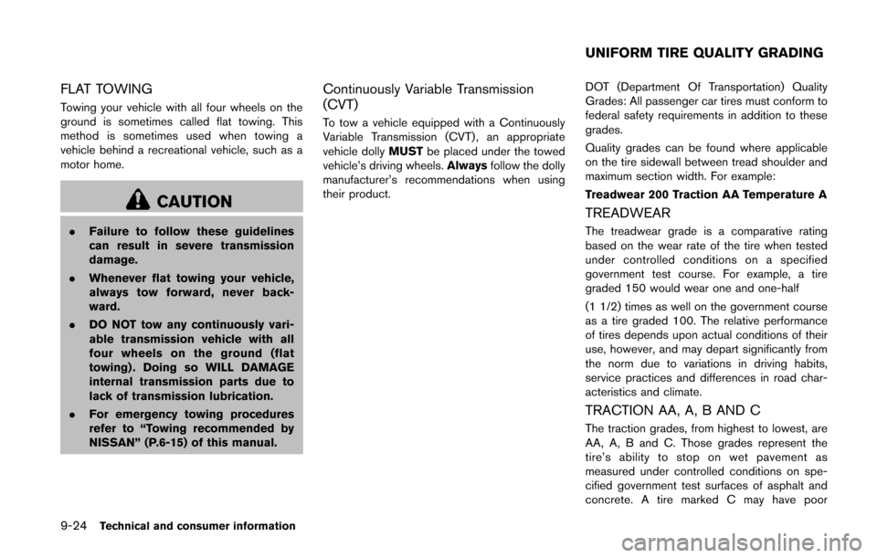 NISSAN QUEST 2014 RE52 / 4.G Owners Manual 9-24Technical and consumer information
FLAT TOWING
Towing your vehicle with all four wheels on the
ground is sometimes called flat towing. This
method is sometimes used when towing a
vehicle behind a NISSAN QUEST 2014 RE52 / 4.G Owners Manual 9-24Technical and consumer information
FLAT TOWING
Towing your vehicle with all four wheels on the
ground is sometimes called flat towing. This
method is sometimes used when towing a
vehicle behind a