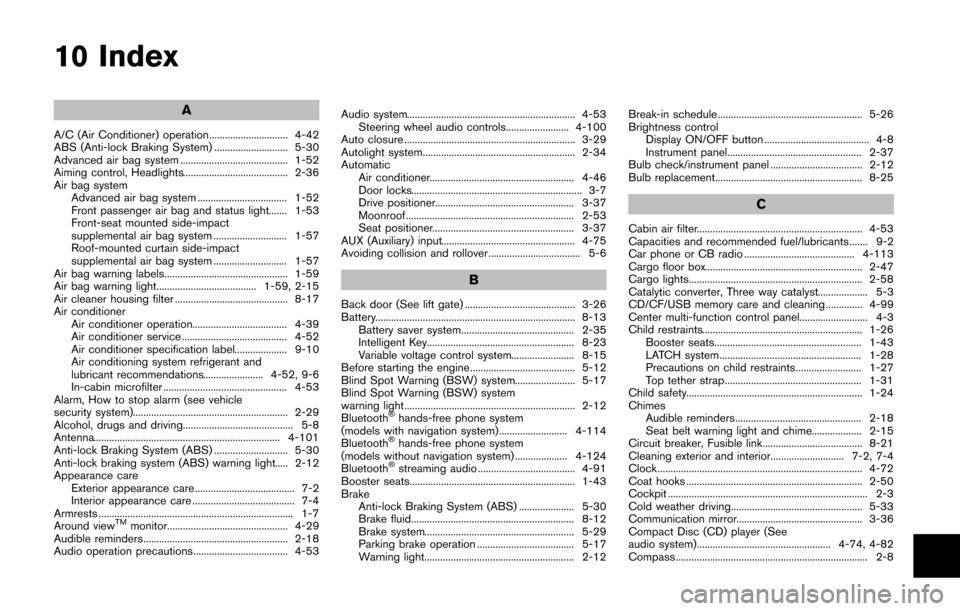 NISSAN QUEST 2014 RE52 / 4.G Manual PDF 10 Index
A
A/C (Air Conditioner) operation.............................. 4-42
ABS (Anti-lock Braking System) ............................ 5-30
Advanced air bag system .................................