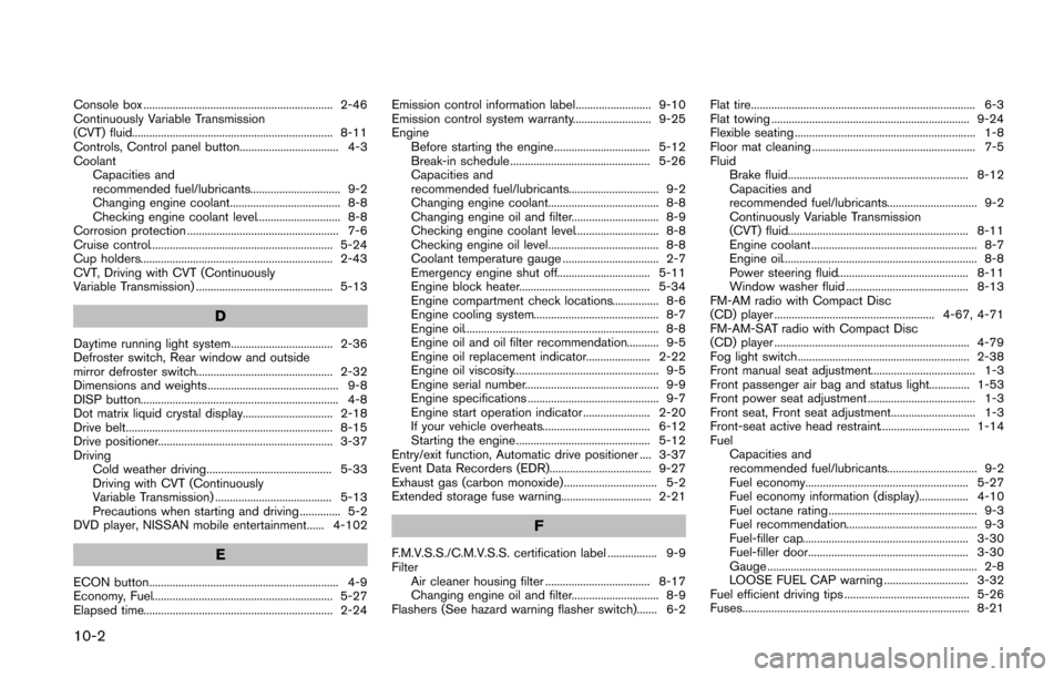 NISSAN QUEST 2014 RE52 / 4.G Owners Manual 10-2
Console box ................................................................. 2-46
Continuously Variable Transmission
(CVT) fluid..................................................................
