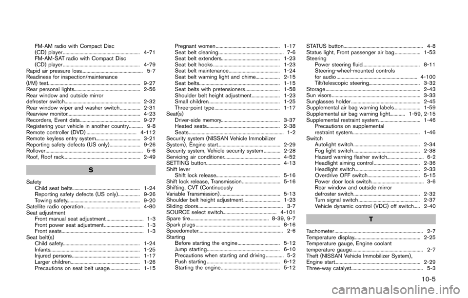 NISSAN QUEST 2014 RE52 / 4.G User Guide FM-AM radio with Compact Disc
(CD) player ............................................................ 4-71
FM-AM-SAT radio with Compact Disc
(CD) player ..............................................