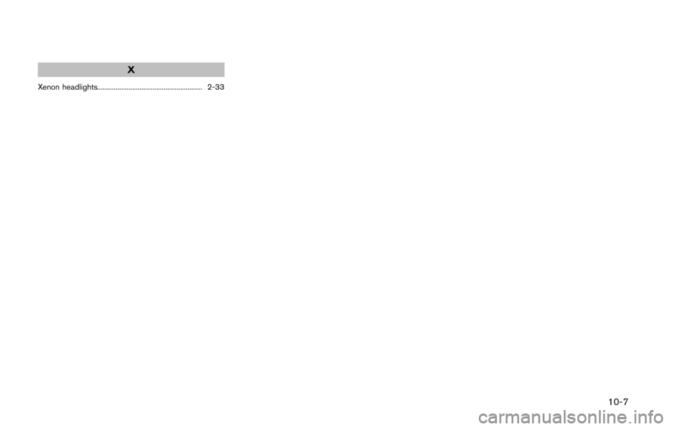 NISSAN QUEST 2014 RE52 / 4.G Owners Manual X
Xenon headlights......................................................... 2-33
10-7 