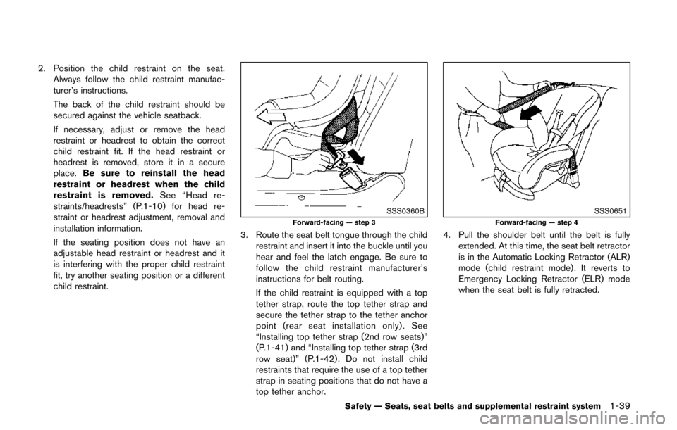NISSAN QUEST 2014 RE52 / 4.G Workshop Manual 2. Position the child restraint on the seat.Always follow the child restraint manufac-
turer’s instructions.
The back of the child restraint should be
secured against the vehicle seatback.
If necess NISSAN QUEST 2014 RE52 / 4.G Workshop Manual 2. Position the child restraint on the seat.Always follow the child restraint manufac-
turer’s instructions.
The back of the child restraint should be
secured against the vehicle seatback.
If necess