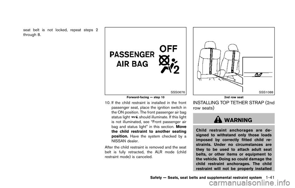 NISSAN QUEST 2014 RE52 / 4.G Service Manual seat belt is not locked, repeat steps 2
through 8.
SSS0676Forward-facing — step 10
10. If the child restraint is installed in the frontpassenger seat, place the ignition switch in
the ON position. T