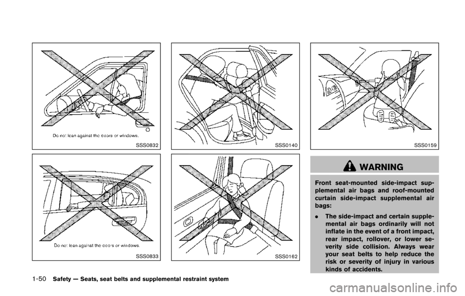 NISSAN QUEST 2014 RE52 / 4.G Workshop Manual 1-50Safety — Seats, seat belts and supplemental restraint system
SSS0832
SSS0833
SSS0140
SSS0162
SSS0159
WARNING
Front seat-mounted side-impact sup-
plemental air bags and roof-mounted
curtain side-