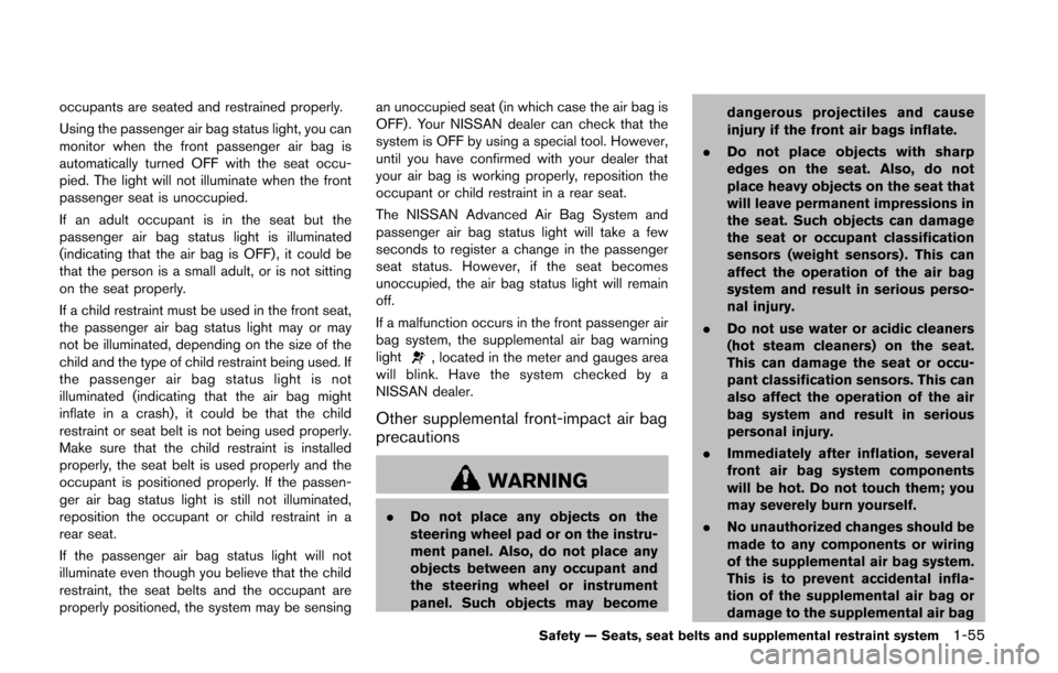 NISSAN QUEST 2014 RE52 / 4.G Manual PDF occupants are seated and restrained properly.
Using the passenger air bag status light, you can
monitor when the front passenger air bag is
automatically turned OFF with the seat occu-
pied. The light