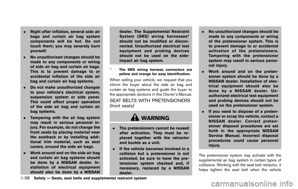 NISSAN QUEST 2014 RE52 / 4.G Owners Manual 1-58Safety — Seats, seat belts and supplemental restraint system
.Right after inflation, several side air
bags and curtain air bag system
components will be hot. Do not
touch them; you may severely 