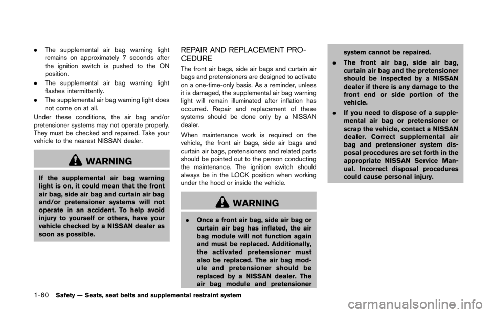 NISSAN QUEST 2014 RE52 / 4.G Manual PDF 1-60Safety — Seats, seat belts and supplemental restraint system
.The supplemental air bag warning light
remains on approximately 7 seconds after
the ignition switch is pushed to the ON
position.
. NISSAN QUEST 2014 RE52 / 4.G Manual PDF 1-60Safety — Seats, seat belts and supplemental restraint system
.The supplemental air bag warning light
remains on approximately 7 seconds after
the ignition switch is pushed to the ON
position.
.