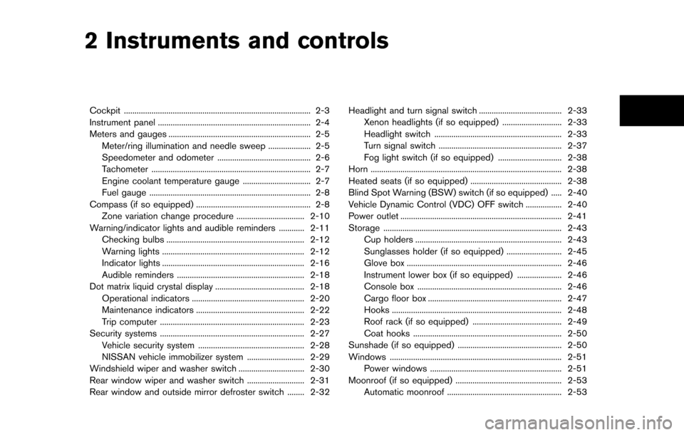 NISSAN QUEST 2014 RE52 / 4.G Owners Manual 2 Instruments and controls
Cockpit ........................................................................\
................ 2-3
Instrument panel .....................................................