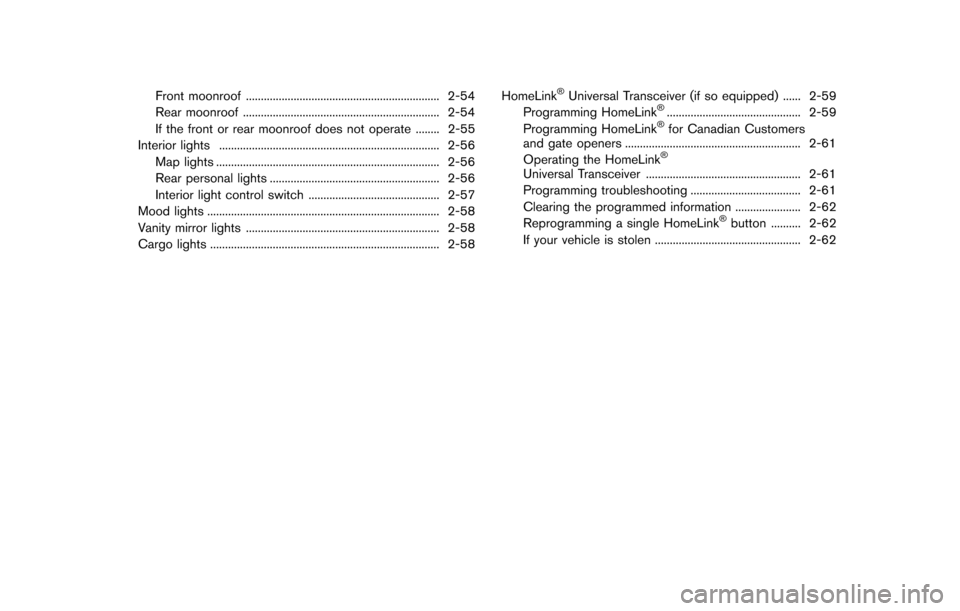 NISSAN QUEST 2014 RE52 / 4.G Manual Online Front moonroof ................................................................. 2-54
Rear moonroof .................................................................. 2-54
If the front or rear moonroo