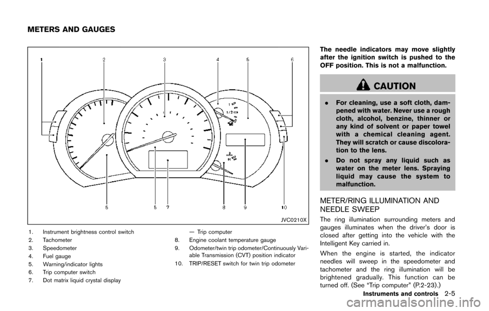 NISSAN QUEST 2014 RE52 / 4.G Manual Online JVC0210X
1. Instrument brightness control switch
2. Tachometer
3. Speedometer
4. Fuel gauge
5. Warning/indicator lights
6. Trip computer switch
7. Dot matrix liquid crystal display— Trip computer
8.